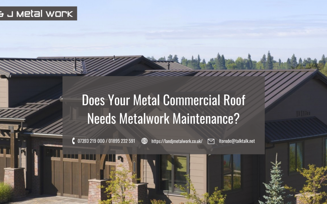 Does Your Metal Commercial Roof Need Metalwork Maintenance?