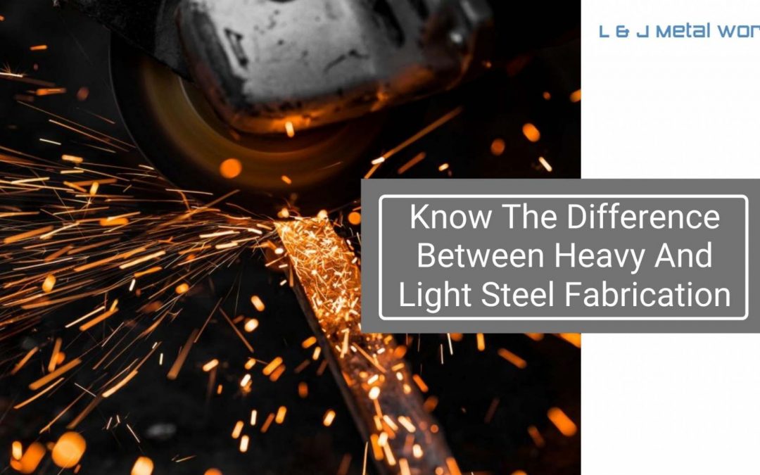 Know The Difference Between Heavy And Light Steel Fabrication