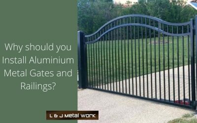 Why should you Install Aluminium Metal Gates and Railings?