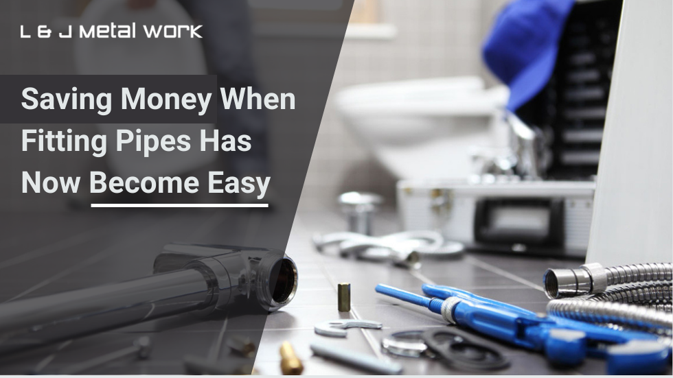 Saving Money When Fitting Pipes Has Now Become Easy