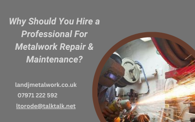Why Should You Hire a Professional For Metalwork Repair & Maintenance?